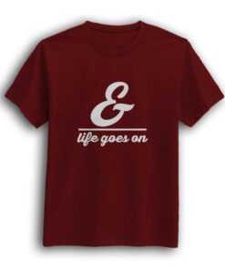 And life goes on maroon t-shirt for men