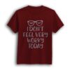 I don't feel worky t-shirt