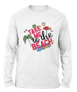 Take Me To The Beach white color long sleeve t-shirt