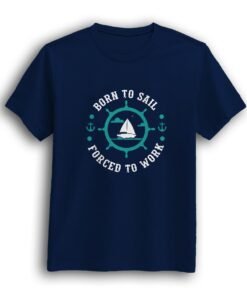 Born to sail, Forced to work Royal Navy half sleeve men's t-shirt