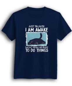 I am awake to do things Royal Navy half sleeve t-shirt