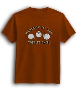 Mentally ill but Totally chill orange half sleeve t-shirt